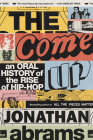 The Come Up: An Oral History of the Rise of Hip-Hop By Jonathan Abrams Cover Image