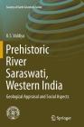 Prehistoric River Saraswati, Western India: Geological Appraisal and Social Aspects (Society of Earth Scientists) By K. S. Valdiya Cover Image