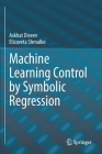 Machine Learning Control by Symbolic Regression By Askhat Diveev, Elizaveta Shmalko Cover Image