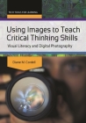 Using Images to Teach Critical Thinking Skills: Visual Literacy and Digital Photography (Tech Tools for Learning) Cover Image