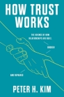 How Trust Works: The Science of How Relationships Are Built, Broken, and Repaired By Peter H. Kim Cover Image