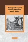 Marriage, Money and Divorce in Medieval Islamic Society (Cambridge Studies in Islamic Civilization) Cover Image