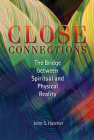 Close Connections: The Bridge between Spiritual and Physical Reality By John S. Hatcher Cover Image