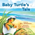 Baby Turtle's Tale By Elle J. McGuinness, Romi Caron Cover Image