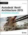 Autodesk Revit Architecture 2015: No Experience Required: Autodesk Official Press By Eric Wing Cover Image