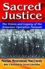 Sacred Justice: The Voices and Legacy of the Armenian Operation Nemesis By Marian Mesrobian MacCurdy, Gerard J. Libaridian, Arsine Oshagan (Translator) Cover Image