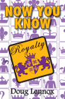 Now You Know Royalty By Doug Lennox Cover Image