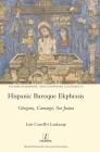 Hispanic Baroque Ekphrasis: Góngora, Camargo, Sor Juana (Studies in Hispanic and Lusophone Cultures #38) By Luis Castellví Laukamp Cover Image