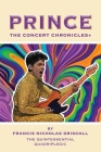 Prince - The Concert Chronicles + By Francis Nicholas Driscoll Cover Image