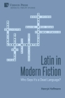 Latin in Modern Fiction: Who Says It's a Dead Language? (Literary Studies) By Henryk Hoffmann Cover Image