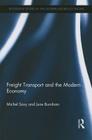 Freight Transport and the Modern Economy (Routledge Studies in the Modern World Economy) By Michel Savy, June Burnham Cover Image