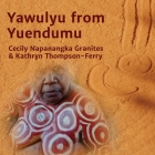 Yawulyu from Yuendumu By Cecily Napanangka Granites, Kathryn Thompsom-Ferry, Noel Ferry (Photographer) Cover Image