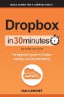 Dropbox in 30 Minutes, Second Edition: The beginner's guide to Dropbox backups, syncing, and sharing Cover Image