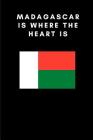 Madagascar Is Where the Heart Is: Country Flag A5 Notebook to write in with 120 pages Cover Image