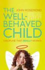 The Well-Behaved Child: Discipline That Really Works! By John Rosemond Cover Image