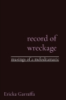 record of wreckage: musings of a melodramatic By Ericka H. Garraffa Cover Image