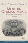 Modern German Music: Recollections and Criticisms. Volume 1 By Henry Fothergill Chorley Cover Image