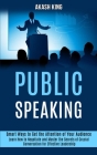 Public Speaking: Learn How to Negotiate and Master the Secrets of Crucial Conversation for Effective Leadership (Smart Ways to Get the Cover Image