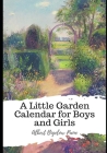 A Little Garden Calendar for Boys and Girls By Albert Bigelow Paine Cover Image