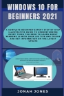 Windows 10 for Beginners: A Complete Beginners-Expert Step-By-Step Illustrative Guide to Understanding Everything about Windows 10 with Over 100 By Jonah Jones Cover Image