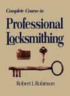 Complete Course in Professional Locksmithing (Professional/Technical Series, ) By Robert L. Robinson Cover Image