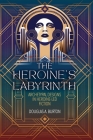 The Heroine's Labyrinth: Archetypal Designs in Heroine-Led Fiction Cover Image