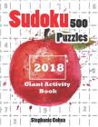 Sudoku 500 Puzzles 2018: Giant Activity Book By Stephanie Cohen Cover Image