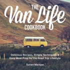 The Van Life Cookbook: Delicious Recipes, Simple Techniques and Easy Meal Prep for the Road Trip Lifestyle Cover Image