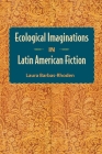 Ecological Imaginations in Latin American Fiction By Laura Barbas-Rhoden Cover Image