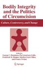 Bodily Integrity and the Politics of Circumcision: Culture, Controversy, and Change Cover Image