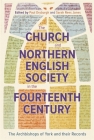 The Church and Northern English Society in the Fourteenth Century: The Archbishops of York and Their Records Cover Image