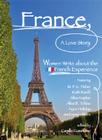 France, A Love Story: Women Write About the French Experience Cover Image