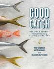 Good Catch: Recipes & Stories Celebrating the Best of Florida's Waters By Pam Brandon, Katie Farmand, Heather McPherson Cover Image