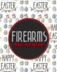 Firearms Record Book: Inventory, Acquisition & Disposition Record Book for Gun Owners, Cute Easter Egg Cover Cover Image