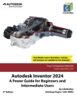 Autodesk Inventor 2024: A Power Guide for Beginners and Intermediate Users Cover Image