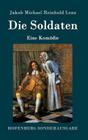 Die Soldaten: Eine Komödie By Jakob Michael Reinhold Lenz Cover Image