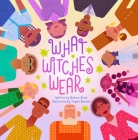 What Witches Wear By Andrea Stein, Taylor Barron (Illustrator) Cover Image