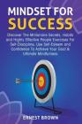 Mindset For Success: Discover The Millionaire Secrets, Habits and Highly Effective People Exercises For Self-Discipline, Use Self-Esteem an By Ernest Brown Cover Image