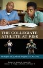 The Collegiate Athlete at Risk: Strategies for Academic Support and Success (HC) By III Council, Morris R. (Editor), Samuel R. Hodge (Editor), III Bennett, Robert A. (Editor) Cover Image