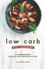 Low Carb Diet Cookbook: A Comprehensive Guide on Low Carb/High Fat Diet By Heston Brown Cover Image