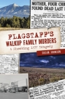 Flagstaff's Walkup Family Murders: A Shocking 1937 Tragedy (True Crime) By Susan Johnson Cover Image