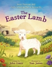 The Easter Lamb: Jesus, Passover, and God's Amazing Plan to Rescue Us Cover Image