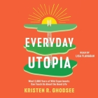 Everyday Utopia: What 2,000 Years of Wild Experiments Can Teach Us about the Good Life Cover Image