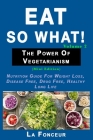 Eat So What! The Power of Vegetarianism Volume 2 (Black and white print)): Nutrition guide for weight loss, disease free, drug free, healthy long life Cover Image
