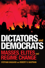Dictators and Democrats: Masses, Elites, and Regime Change By Stephan Haggard, Robert R. Kaufman Cover Image