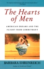 The Hearts of Men: American Dreams and the Flight from Commitment By Barbara Ehrenreich Cover Image