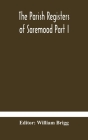 The Parish Registers of Saremood Part I. By William Brigg (Editor) Cover Image