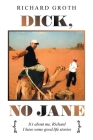 Dick, No Jane: It's About Me, Richard I Have Some Good Life Stories By Richard Groth Cover Image