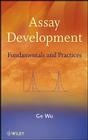 Assay Development: Fundamentals and Practices By Ge Wu Cover Image