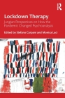 Lockdown Therapy: Jungian Perspectives on How the Pandemic Changed Psychoanalysis By Stefano Carpani (Editor), Monica Luci (Editor) Cover Image